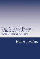 The Nichols Family: A Reference Work for Genealogists 1534987851 Book Cover