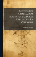 Sectionum Conicarum Tractatus Selectas Earumdem Ex Veteribus (Latin Edition) 1023919656 Book Cover