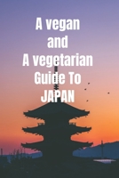 A vegan and vegetarian guide to japan: Japanese Restaurants and Food and cuisine B0C9SDN2VM Book Cover