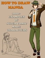 How To Draw Manga: 3000+ Examples Of Super Comic Male Characters B084QKY12Q Book Cover