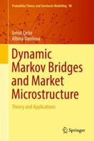 Dynamic Markov Bridges and Market Microstructure: Theory and Applications 1493993992 Book Cover