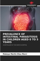 PREVALENCE OF INTESTINAL PARASITOSIS IN CHILDREN AGED 0 TO 5 YEARS: HOSPITALIZED AT THE KENYA HOSPITAL 6204149865 Book Cover