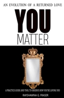 You Matter: An Evolution of A Returned Love 1532359810 Book Cover
