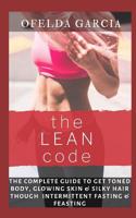 The Lean Code: The Complete Guide to Get Toned Body, Glowing Skin & Silky Hair Through Intermittent Fasting & Feasting 1072665867 Book Cover