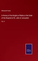 A History of the Knights of Malta or the Order of the Hospital of St. John of Jerusalem: Vol. II 3375134150 Book Cover