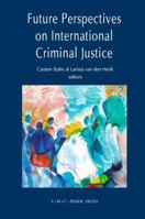 Future Perspectives on International Criminal Justice 9067043095 Book Cover