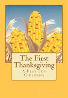 The First Thanksgiving: A Play For Children 0984031405 Book Cover