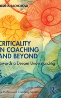 Criticality in Coaching and Beyond: Towards a Deeper Understanding (The Professional Coaching Series) 1041129238 Book Cover