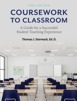 Coursework to Classroom: A Guide for a Successful Student Teaching Experience 1793574537 Book Cover