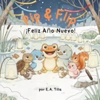 Pip & Flip - ¡Feliz Año Nuevo! (Spanish Edition) B0G51R69P8 Book Cover