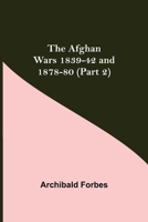 The Afghan Wars, 1839-42 and 1878-80 1502842769 Book Cover