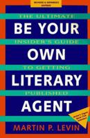Be Your Own Literary Agent: The Ultimate Insider's Guide to Getting Published 0898158788 Book Cover