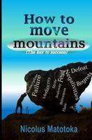 How to move mountains: The key to success 197755802X Book Cover