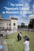 Former Yugoslavia Tribunal As Monument of Justice : History, Heritage and Memory of the ICTY and IRMCT in the City of Peace and Justice 9048572010 Book Cover