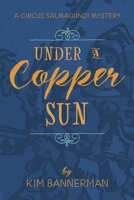 Under a Copper Sun (The Circus Salmagundi Mysteries) 1998567028 Book Cover
