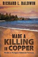 Made a Killing in Copper: Murder on Michigan's Keweenaw Peninsula 0989146278 Book Cover