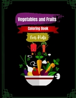 Vegetables and Fruits Coloring Book For Kids: Vegetables Coloring Pages for Kids, Boys Girls and More. B08TL72C3C Book Cover
