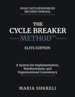 The Cycle Breaker Method — Elite Edition: A System for Implementation, Reinforcement, and Organizational Consistency B0H2S3JZYK Book Cover