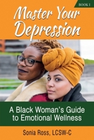 Master Your Depression: A Black Woman's Guide to Emotional Wellness B0BW2K4G7Y Book Cover