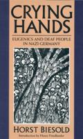 Crying Hands: Eugenics and Deaf People in Nazi Germany 1563682559 Book Cover