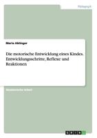 Die motorische Entwicklung eines Kindes. Entwicklungsschritte, Reflexe und Reaktionen 3656905509 Book Cover
