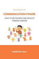 The Science of Communication Power: How to Speak With Impact and Authority B0GPJ3XVXN Book Cover