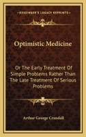 Optimistic Medicine, or the Early Treatment of Simple Problems Rather Than the Late Treatment of Ser 1163240427 Book Cover