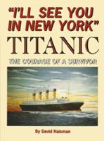 I'll See You in New York: Titanic, the Courage of a Survivor 0646332368 Book Cover