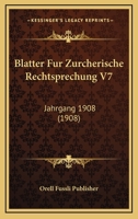 Blatter Fur Zurcherische Rechtsprechung V7: Jahrgang 1908 (1908) 1167660447 Book Cover