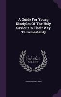 A Guide for Young Disciples of the Holy Saviour in Their Way to Immortality 1175985112 Book Cover