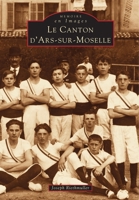 Ars-sur-Moselle (Canton d') 2842531299 Book Cover