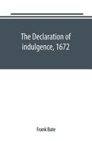 The Declaration of Indulgence, 1672: A Study in the Rise of Organised Dissent 9389169437 Book Cover