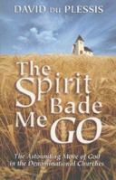 The Spirit Bade Me Go: The Astonishing Move of God in Denominational Churches (Faith & Power) 0882709151 Book Cover