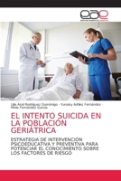 EL INTENTO SUICIDA EN LA POBLACIÓN GERIÁTRICA: ESTRATEGIA DE INTERVENCIÓN PSICOEDUCATIVA Y PREVENTIVA PARA POTENCIAR EL CONOCIMIENTO SOBRE LOS FACTORES DE RIESGO 6203031070 Book Cover