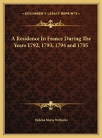 A Residence in France During the Years 1792, 1793, 1794 and 1795 1162649941 Book Cover