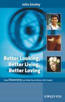 Better Looking, Better Living, Better Loving: How Chemistry can Help You Achieve Life's Goals 3527318631 Book Cover