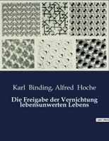 Die Freigabe der Vernichtung lebensunwerten Lebens B0BXFZHV9D Book Cover