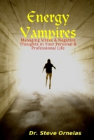 Energy Vampires: Managing Stress & Negative Thoughts in your Personal & Professional Life 0615174353 Book Cover