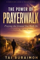 The Power of PrayerWalk: Praying the Ground You Walk On, Powered by the Holy Ghost B0HJ5HC4KR Book Cover