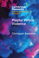 Playful Virtual Violence: An Ethnography of Emotional Practices in Video Games 1108819435 Book Cover