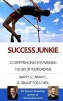 Success Junkie: 12 Deep Principles for Winning the Life of Your Dreams 1490463666 Book Cover