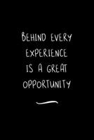 Behind Every Experience is a Great Opportunity: Funny Office Notebook/Journal For Women/Men/Coworkers/Boss/Business Woman/Funny office work desk humor/ Stress Relief Anger Management Journal(6x9 inch) 1700948121 Book Cover