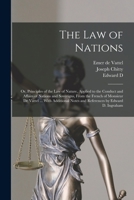 The law of Nations: Or, Principles of the law of Nature, Applied to the Conduct and Affairs of Nations and Soverigns, From the French of M 101563530X Book Cover