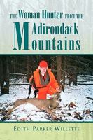 The Woman Hunter from the Adirondack Mountains 144159728X Book Cover