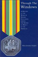 Through the Windows: A History of the Sisters of Mercy of the Americas 0940866927 Book Cover
