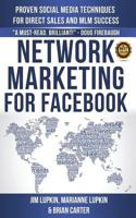 Network Marketing For Facebook: Proven Social Media Techniques For Direct Sales & MLM Success 150232816X Book Cover