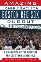 Amazing Tales from the Boston Red Sox Dugout: A Collection of the Greatest Red Sox Stories Ever Told 161321023X Book Cover