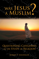 Was Jesus a Muslim?: Questioning Categories in the Study of Religion 080066325X Book Cover