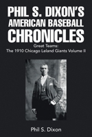 Phil S. Dixon's American Baseball Chronicles Great Teams: The 1910 Chicago Leland Giants Volume II B0CPGVXXVQ Book Cover