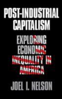 Post-Industrial Capitalism: Exploring Economic Inequality in America 0803973330 Book Cover